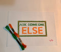 Ask Someone Else